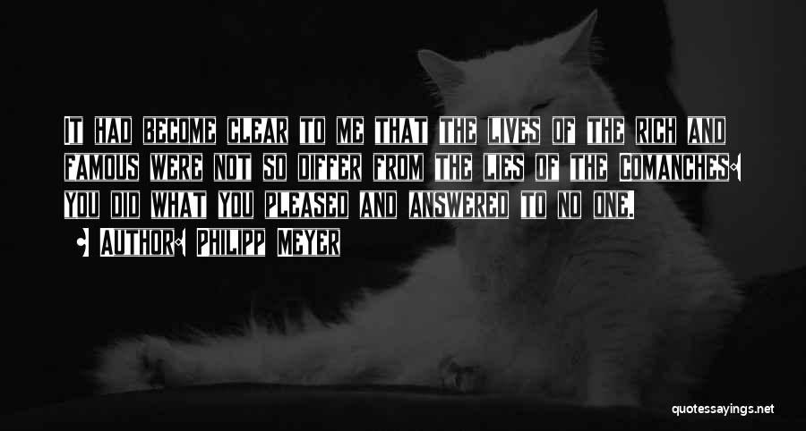 Philipp Meyer Quotes: It Had Become Clear To Me That The Lives Of The Rich And Famous Were Not So Differ From The
