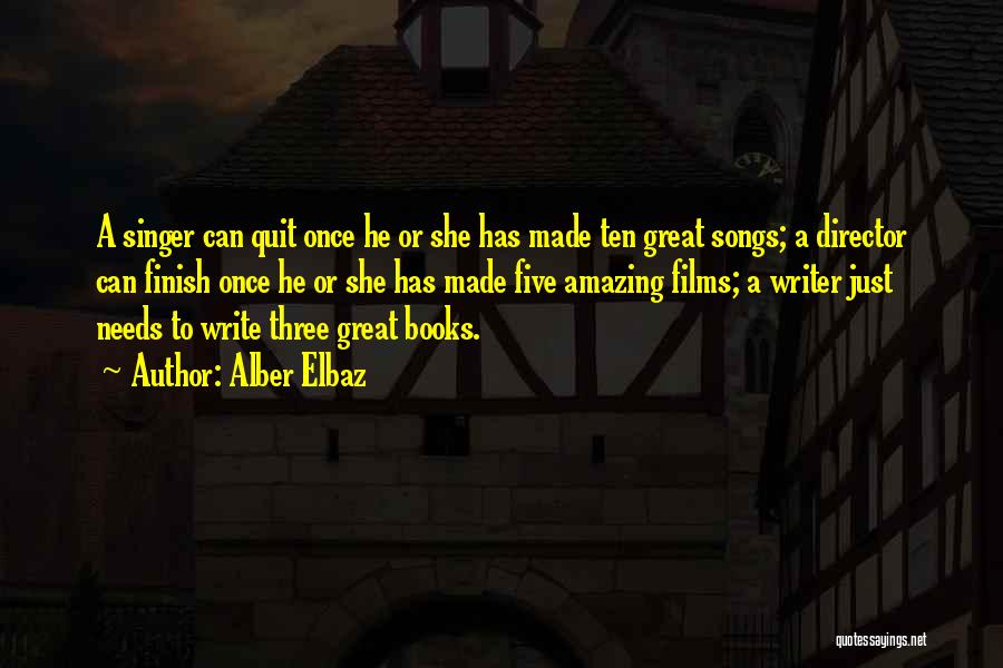 Alber Elbaz Quotes: A Singer Can Quit Once He Or She Has Made Ten Great Songs; A Director Can Finish Once He Or