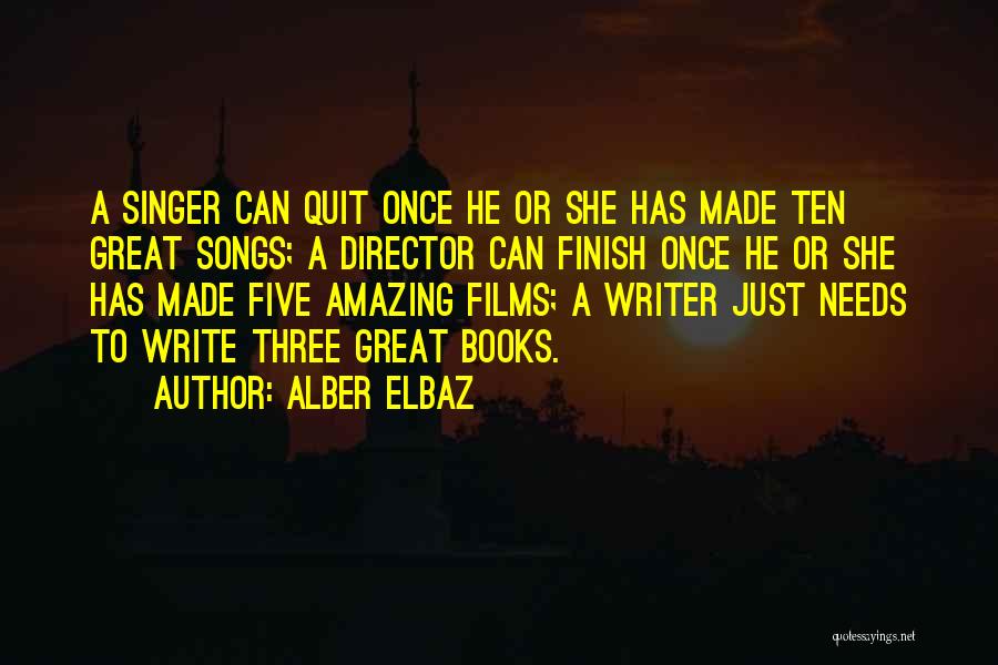 Alber Elbaz Quotes: A Singer Can Quit Once He Or She Has Made Ten Great Songs; A Director Can Finish Once He Or