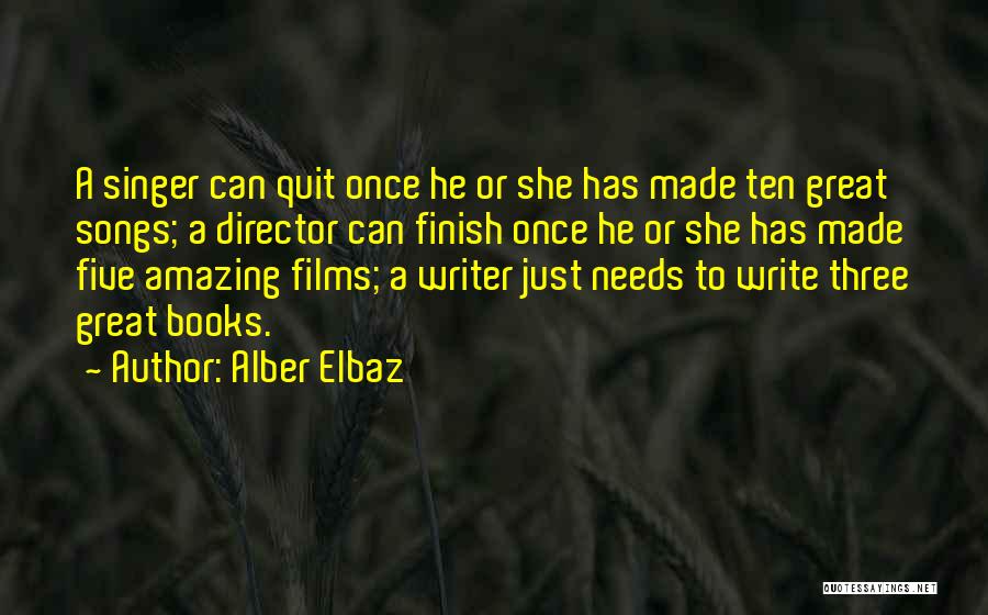 Alber Elbaz Quotes: A Singer Can Quit Once He Or She Has Made Ten Great Songs; A Director Can Finish Once He Or