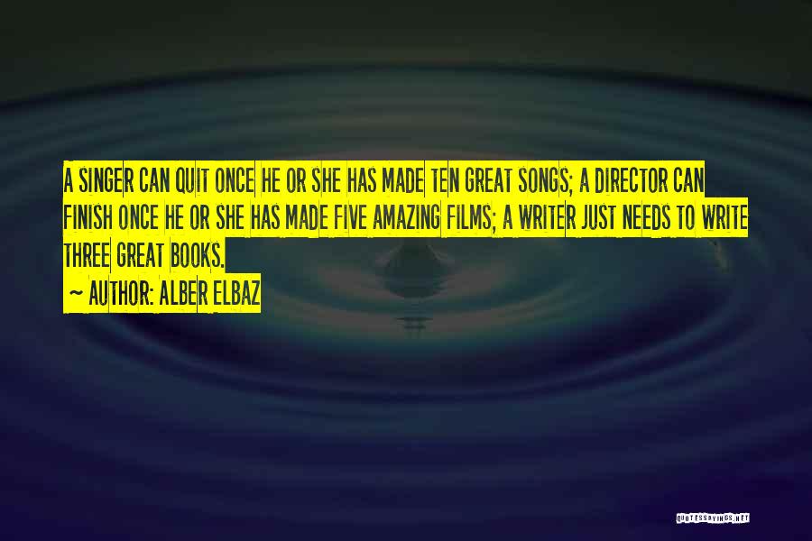 Alber Elbaz Quotes: A Singer Can Quit Once He Or She Has Made Ten Great Songs; A Director Can Finish Once He Or