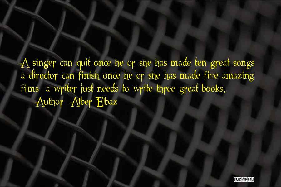 Alber Elbaz Quotes: A Singer Can Quit Once He Or She Has Made Ten Great Songs; A Director Can Finish Once He Or