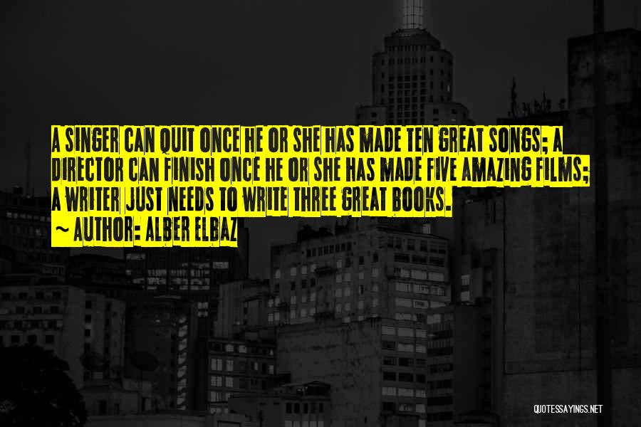 Alber Elbaz Quotes: A Singer Can Quit Once He Or She Has Made Ten Great Songs; A Director Can Finish Once He Or