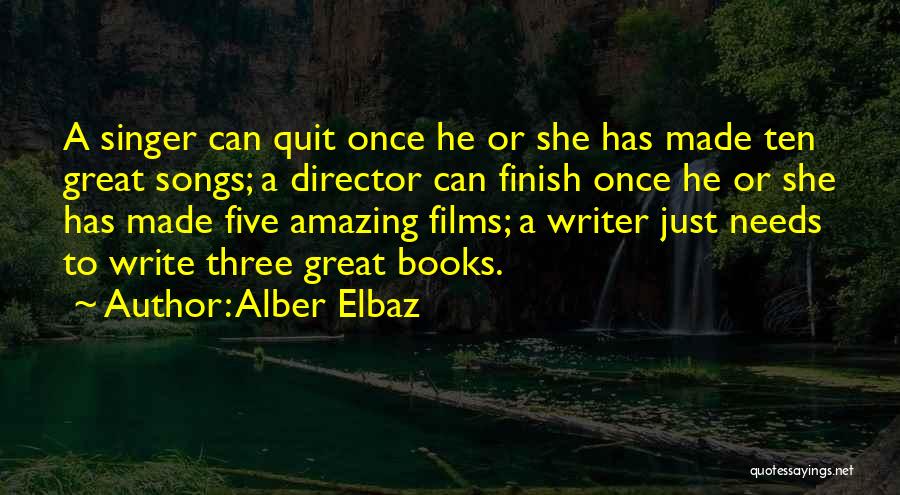 Alber Elbaz Quotes: A Singer Can Quit Once He Or She Has Made Ten Great Songs; A Director Can Finish Once He Or