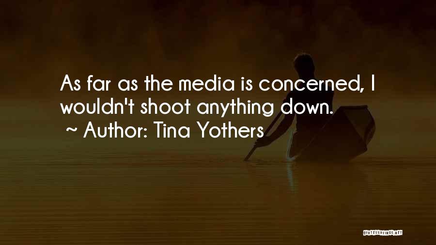 Tina Yothers Quotes: As Far As The Media Is Concerned, I Wouldn't Shoot Anything Down.