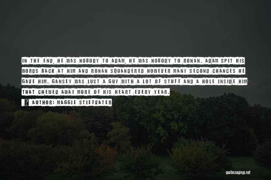 Maggie Stiefvater Quotes: In The End, He Was Nobody To Adam, He Was Nobody To Ronan. Adam Spit His Words Back At Him