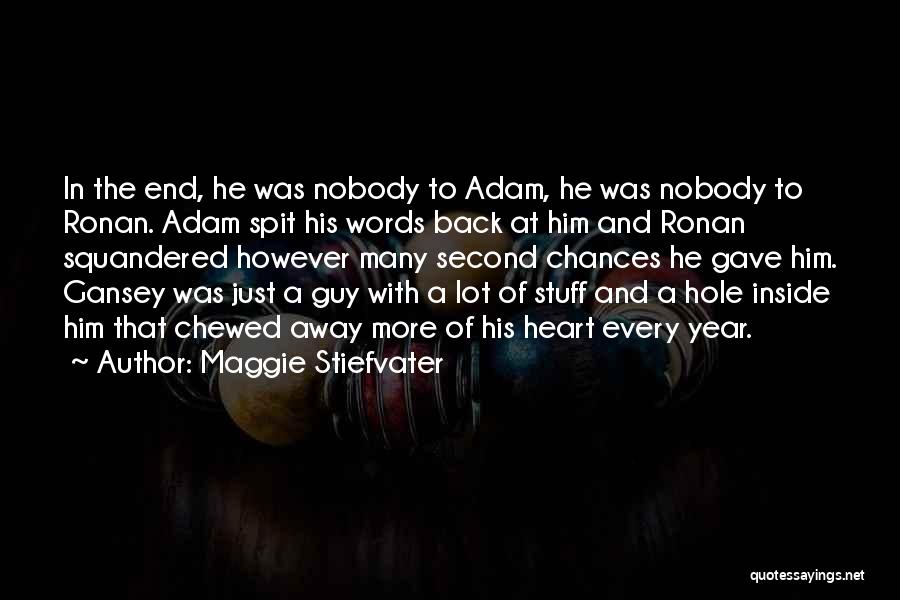 Maggie Stiefvater Quotes: In The End, He Was Nobody To Adam, He Was Nobody To Ronan. Adam Spit His Words Back At Him