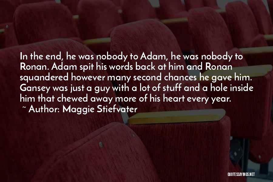 Maggie Stiefvater Quotes: In The End, He Was Nobody To Adam, He Was Nobody To Ronan. Adam Spit His Words Back At Him