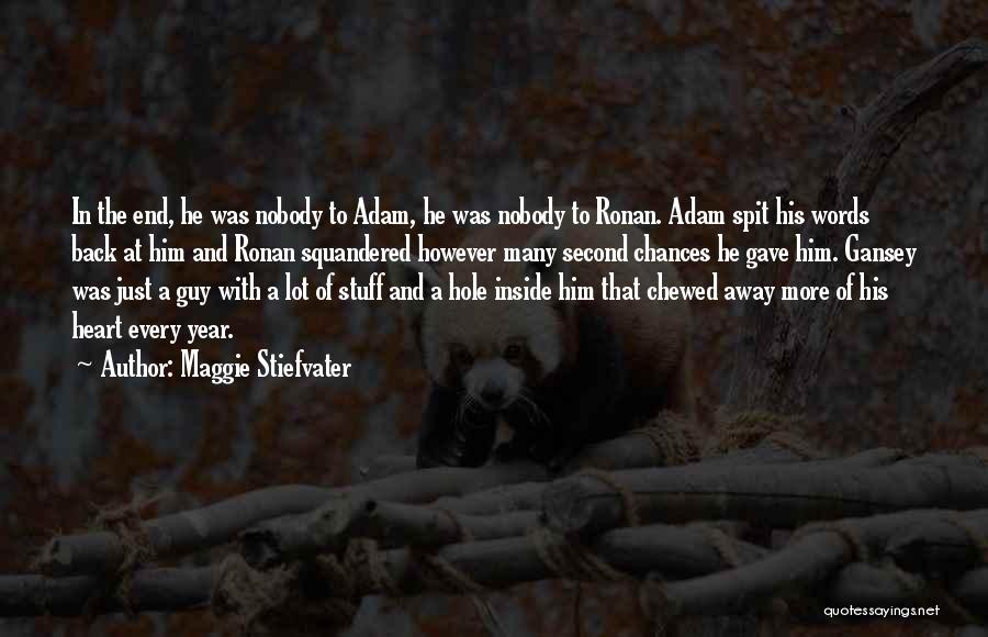 Maggie Stiefvater Quotes: In The End, He Was Nobody To Adam, He Was Nobody To Ronan. Adam Spit His Words Back At Him