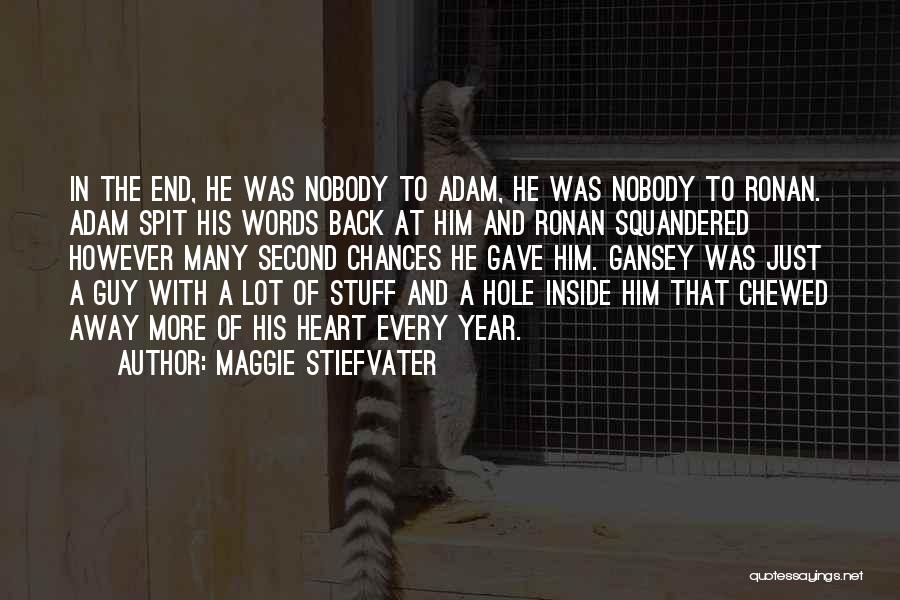 Maggie Stiefvater Quotes: In The End, He Was Nobody To Adam, He Was Nobody To Ronan. Adam Spit His Words Back At Him