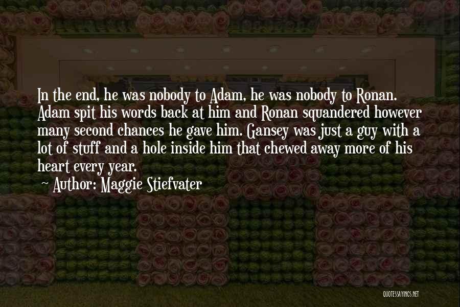 Maggie Stiefvater Quotes: In The End, He Was Nobody To Adam, He Was Nobody To Ronan. Adam Spit His Words Back At Him