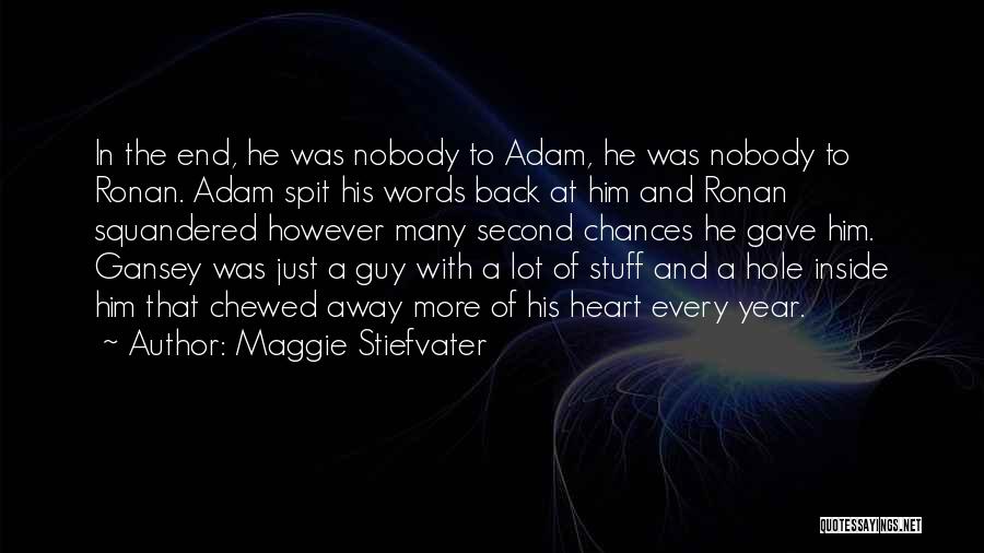 Maggie Stiefvater Quotes: In The End, He Was Nobody To Adam, He Was Nobody To Ronan. Adam Spit His Words Back At Him
