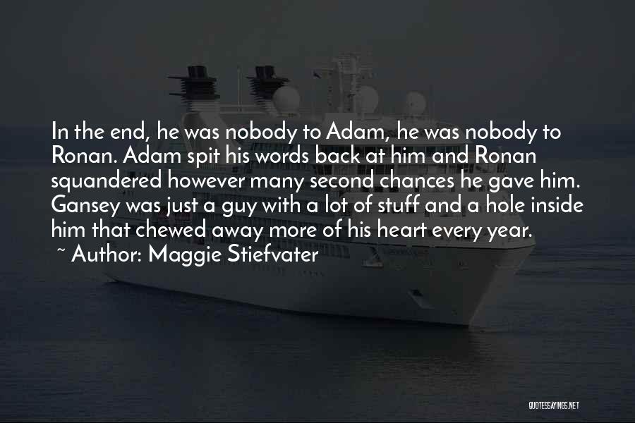 Maggie Stiefvater Quotes: In The End, He Was Nobody To Adam, He Was Nobody To Ronan. Adam Spit His Words Back At Him