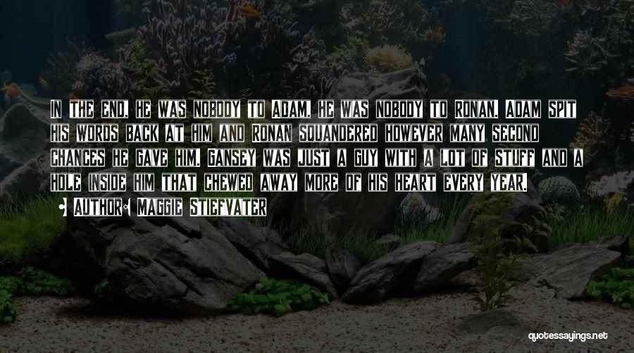 Maggie Stiefvater Quotes: In The End, He Was Nobody To Adam, He Was Nobody To Ronan. Adam Spit His Words Back At Him