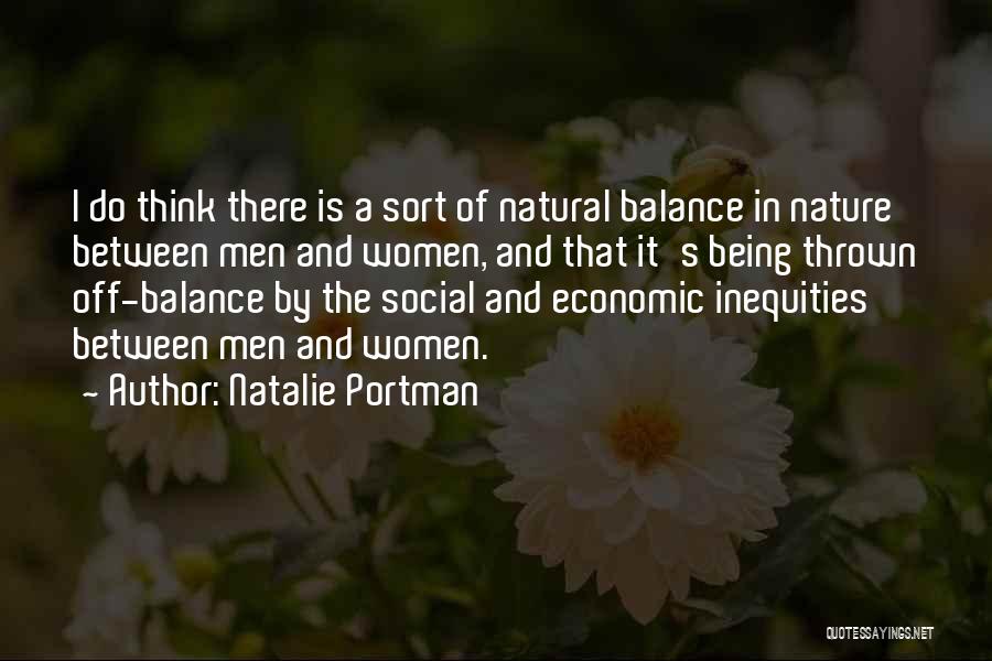 Natalie Portman Quotes: I Do Think There Is A Sort Of Natural Balance In Nature Between Men And Women, And That It's Being