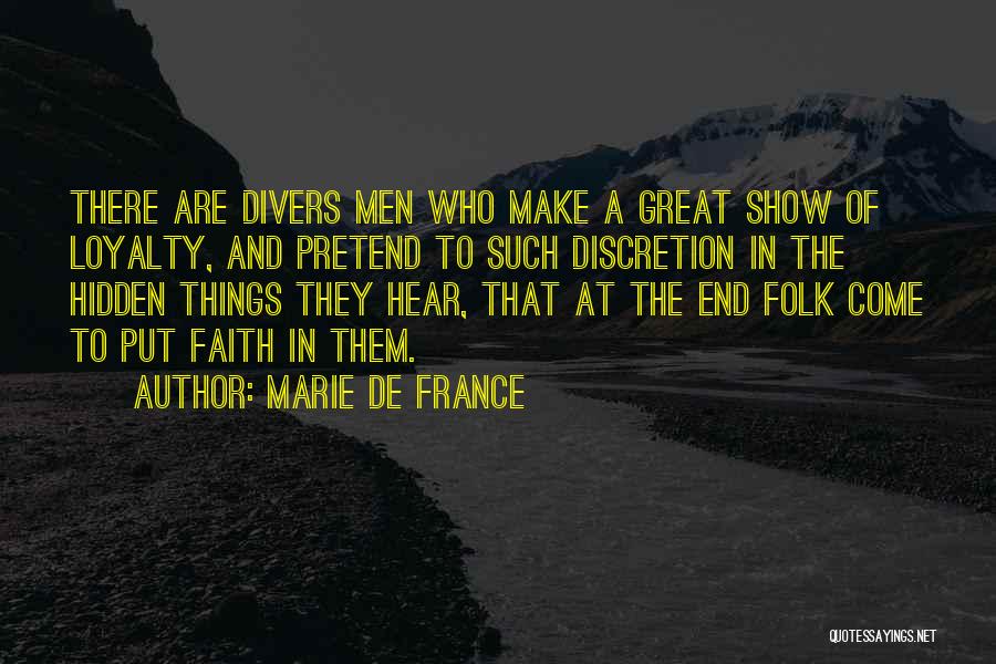 Marie De France Quotes: There Are Divers Men Who Make A Great Show Of Loyalty, And Pretend To Such Discretion In The Hidden Things