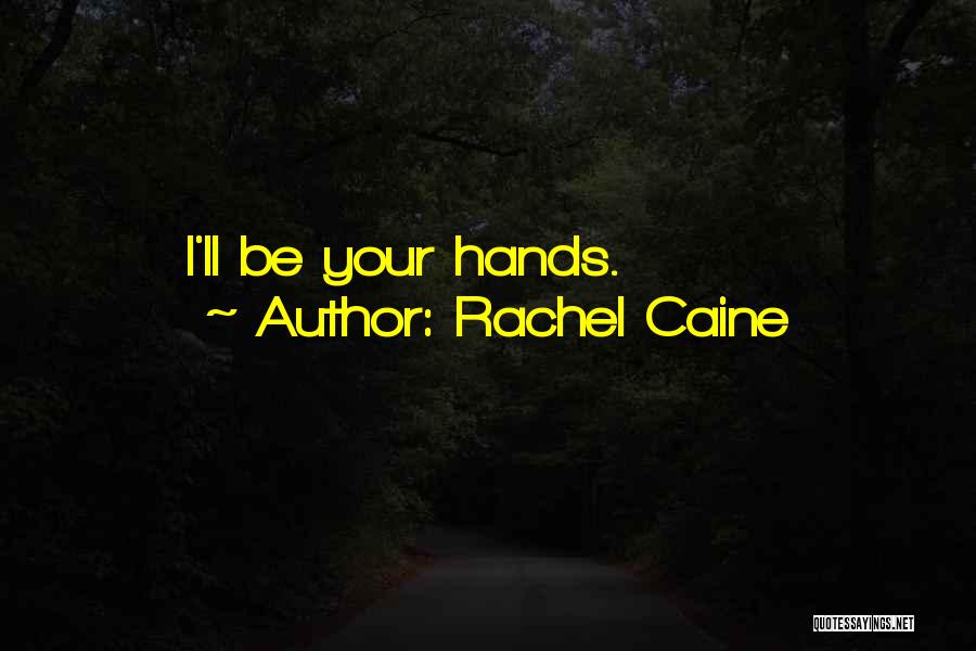 Rachel Caine Quotes: I'll Be Your Hands.