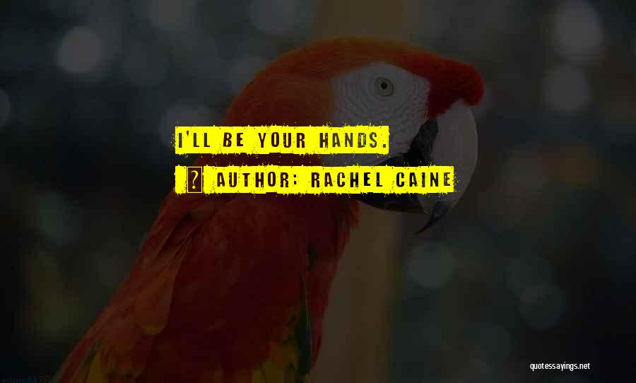 Rachel Caine Quotes: I'll Be Your Hands.