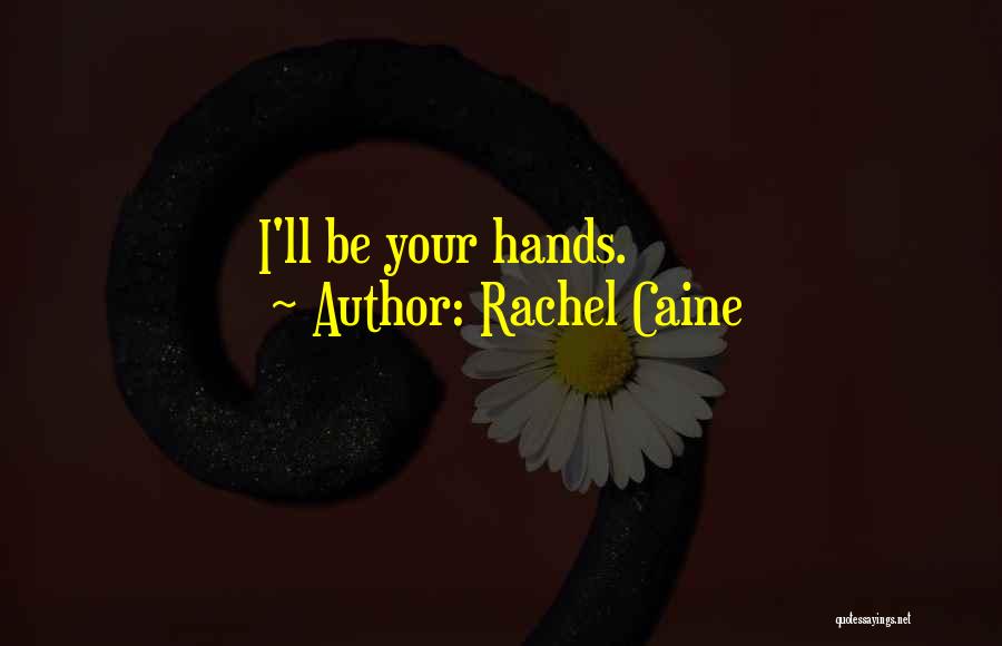 Rachel Caine Quotes: I'll Be Your Hands.