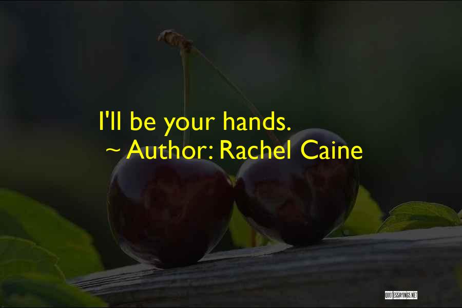 Rachel Caine Quotes: I'll Be Your Hands.