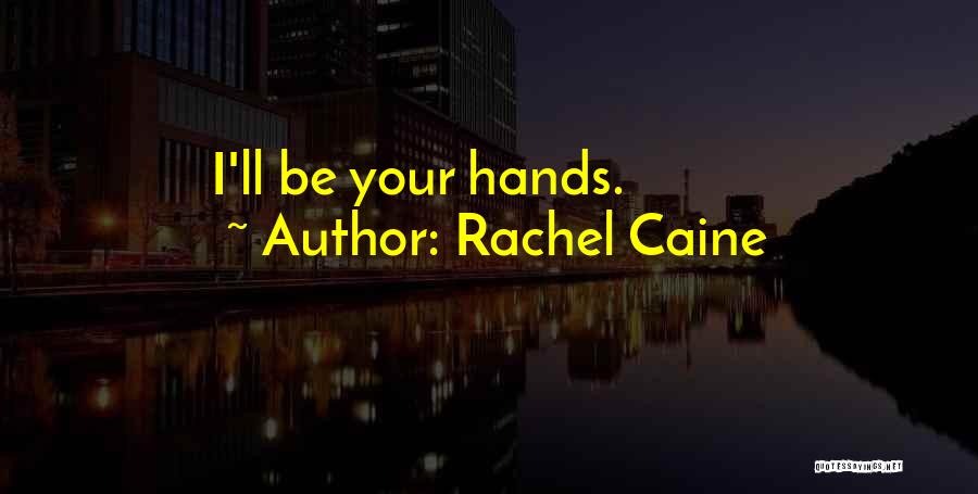 Rachel Caine Quotes: I'll Be Your Hands.