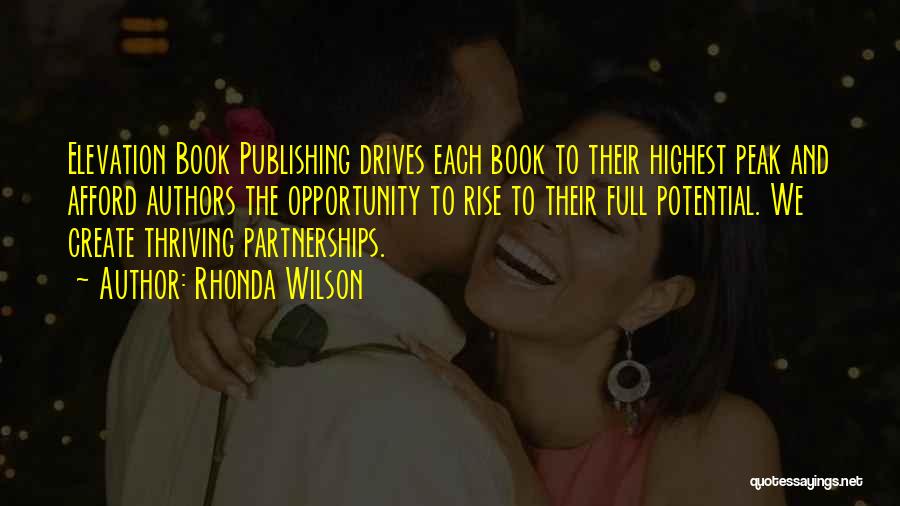 Rhonda Wilson Quotes: Elevation Book Publishing Drives Each Book To Their Highest Peak And Afford Authors The Opportunity To Rise To Their Full