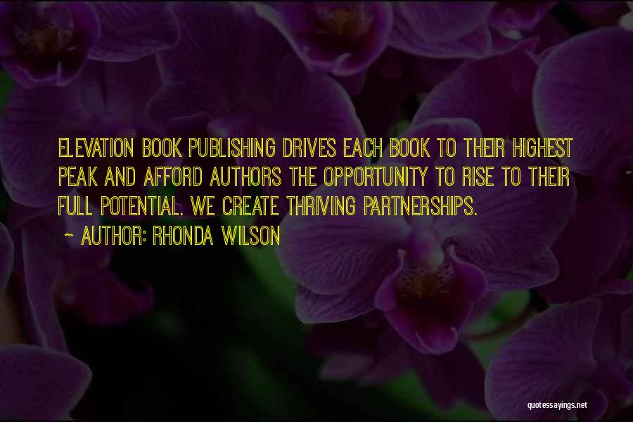 Rhonda Wilson Quotes: Elevation Book Publishing Drives Each Book To Their Highest Peak And Afford Authors The Opportunity To Rise To Their Full