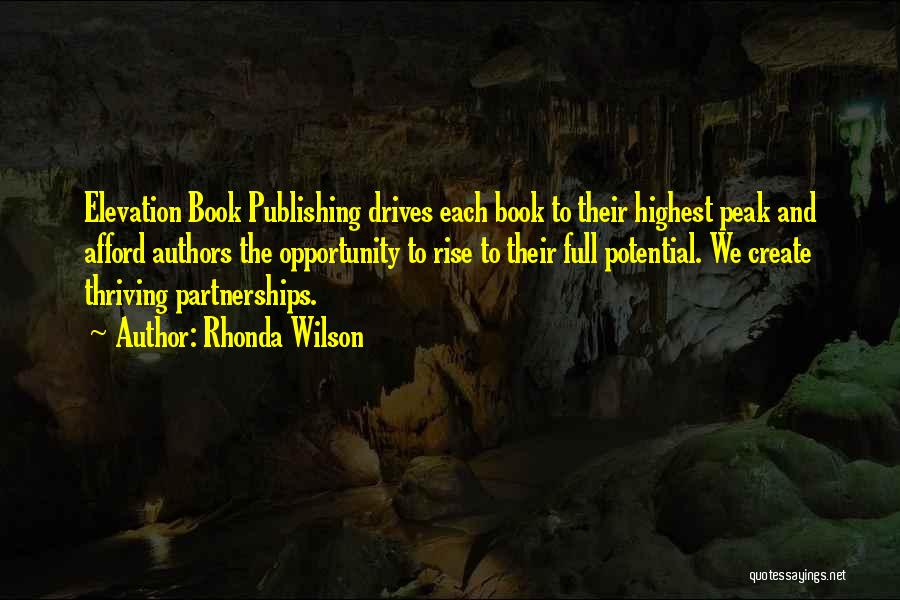 Rhonda Wilson Quotes: Elevation Book Publishing Drives Each Book To Their Highest Peak And Afford Authors The Opportunity To Rise To Their Full