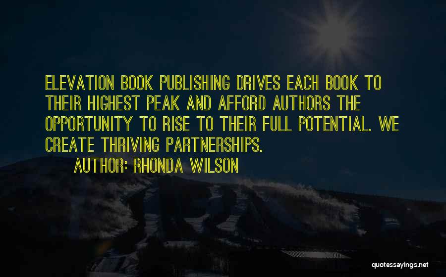 Rhonda Wilson Quotes: Elevation Book Publishing Drives Each Book To Their Highest Peak And Afford Authors The Opportunity To Rise To Their Full