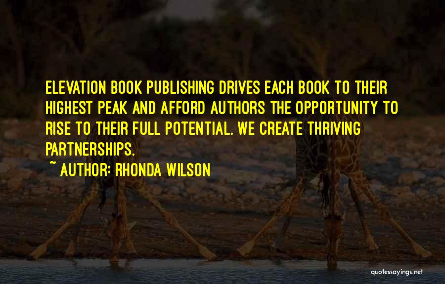 Rhonda Wilson Quotes: Elevation Book Publishing Drives Each Book To Their Highest Peak And Afford Authors The Opportunity To Rise To Their Full