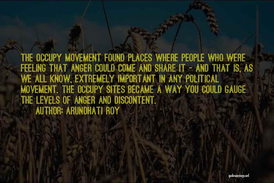 Arundhati Roy Quotes: The Occupy Movement Found Places Where People Who Were Feeling That Anger Could Come And Share It - And That