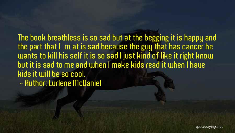 Lurlene McDaniel Quotes: The Book Breathless Is So Sad But At The Begging It Is Happy And The Part That I'm At Is