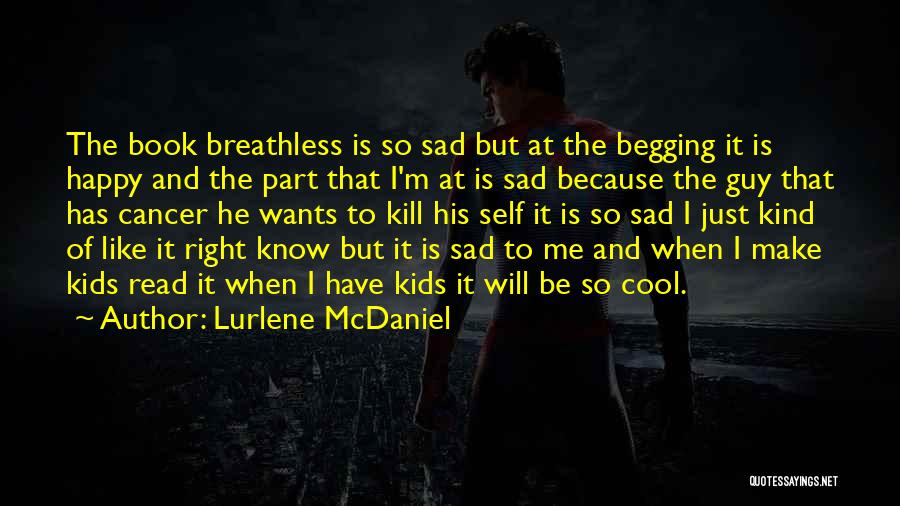 Lurlene McDaniel Quotes: The Book Breathless Is So Sad But At The Begging It Is Happy And The Part That I'm At Is