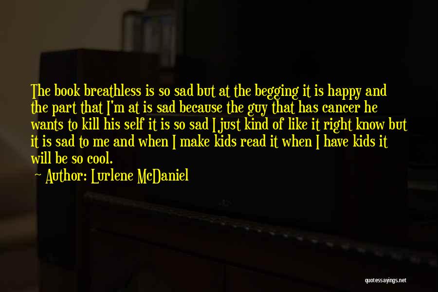 Lurlene McDaniel Quotes: The Book Breathless Is So Sad But At The Begging It Is Happy And The Part That I'm At Is