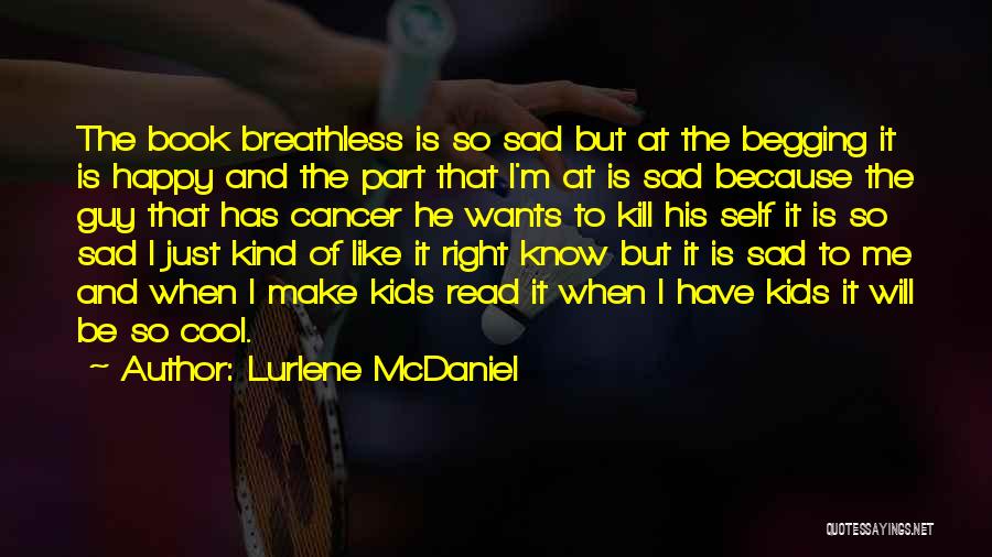 Lurlene McDaniel Quotes: The Book Breathless Is So Sad But At The Begging It Is Happy And The Part That I'm At Is