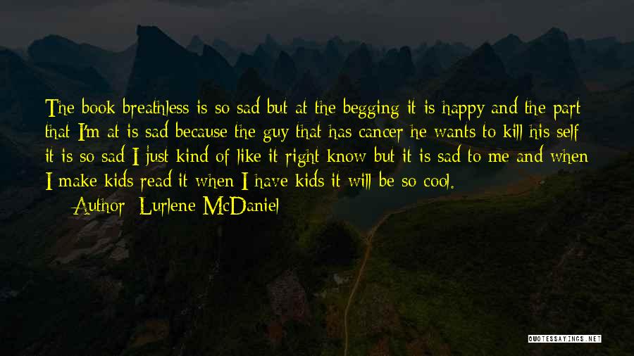 Lurlene McDaniel Quotes: The Book Breathless Is So Sad But At The Begging It Is Happy And The Part That I'm At Is