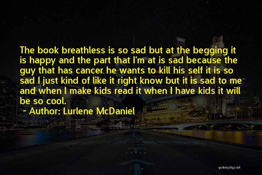 Lurlene McDaniel Quotes: The Book Breathless Is So Sad But At The Begging It Is Happy And The Part That I'm At Is