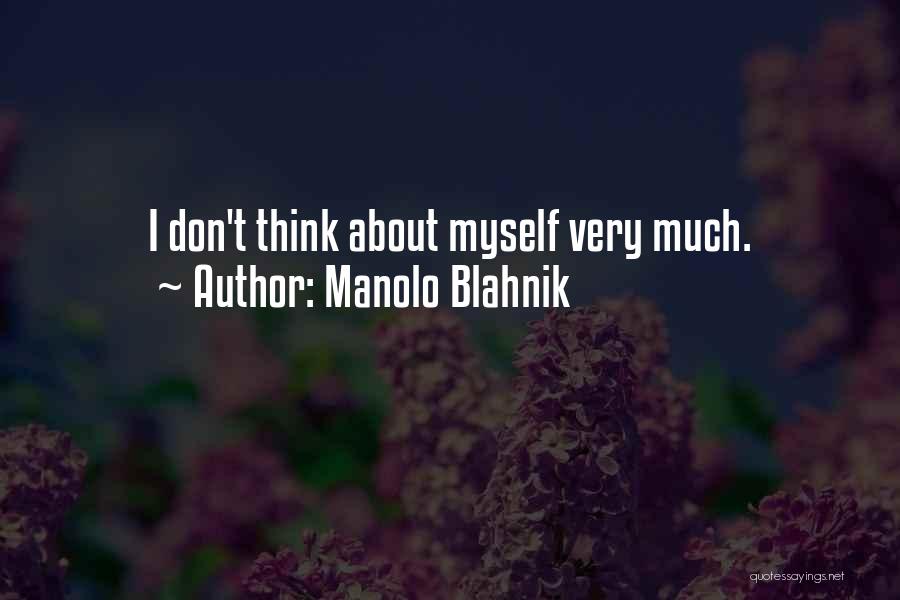Manolo Blahnik Quotes: I Don't Think About Myself Very Much.
