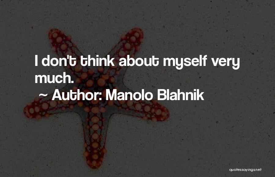 Manolo Blahnik Quotes: I Don't Think About Myself Very Much.