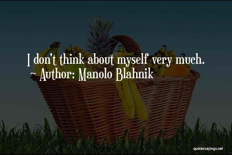 Manolo Blahnik Quotes: I Don't Think About Myself Very Much.