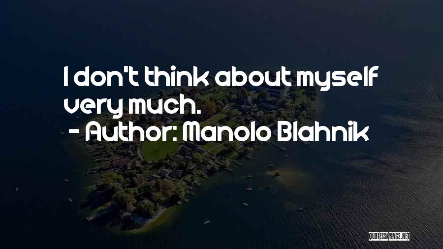 Manolo Blahnik Quotes: I Don't Think About Myself Very Much.