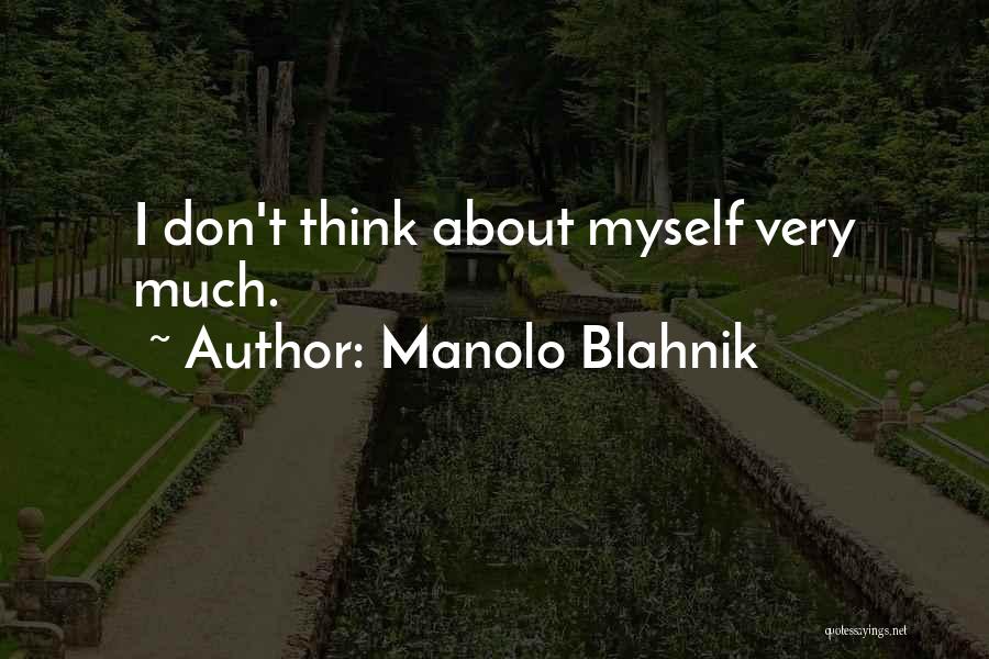 Manolo Blahnik Quotes: I Don't Think About Myself Very Much.