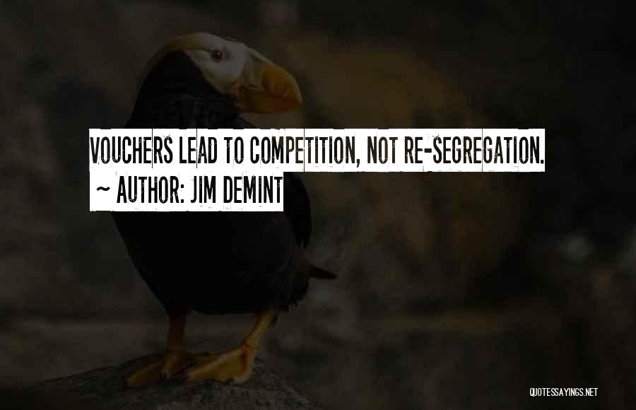 Jim DeMint Quotes: Vouchers Lead To Competition, Not Re-segregation.