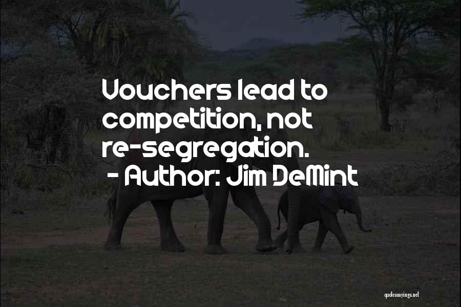 Jim DeMint Quotes: Vouchers Lead To Competition, Not Re-segregation.
