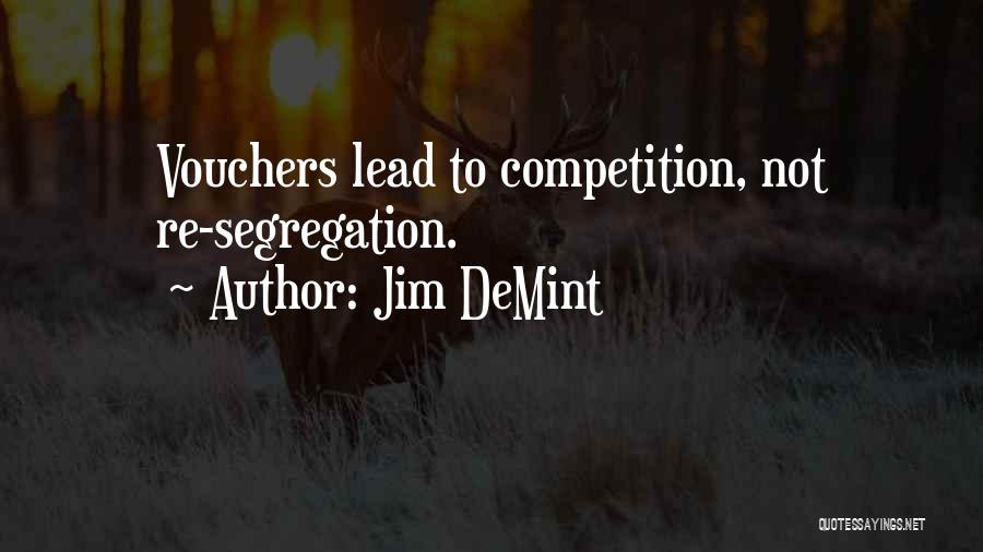 Jim DeMint Quotes: Vouchers Lead To Competition, Not Re-segregation.