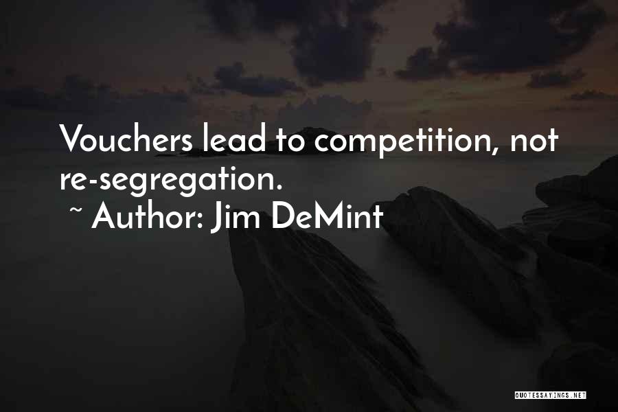 Jim DeMint Quotes: Vouchers Lead To Competition, Not Re-segregation.