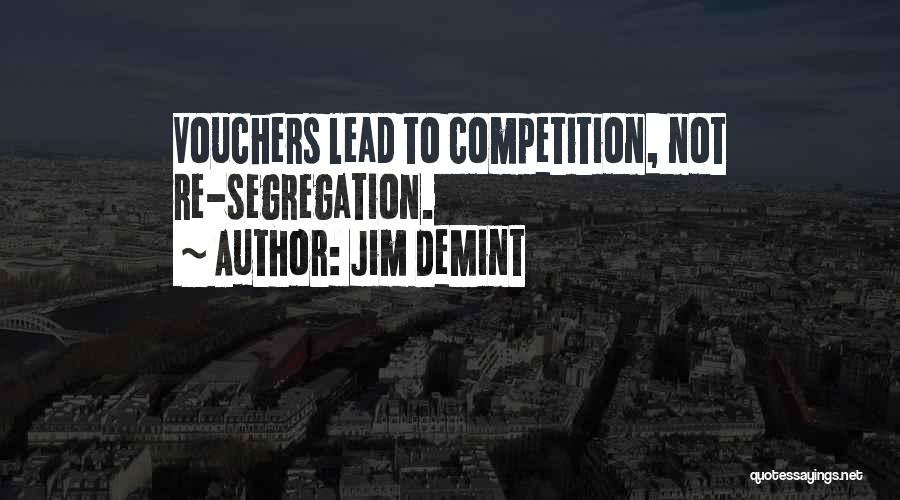 Jim DeMint Quotes: Vouchers Lead To Competition, Not Re-segregation.