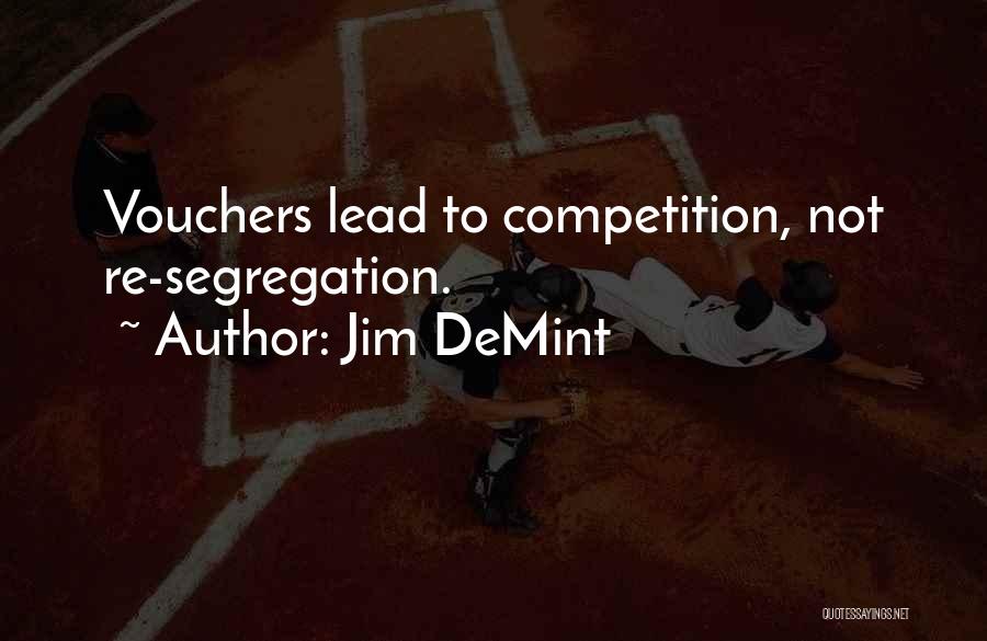 Jim DeMint Quotes: Vouchers Lead To Competition, Not Re-segregation.