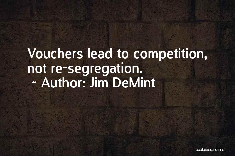 Jim DeMint Quotes: Vouchers Lead To Competition, Not Re-segregation.