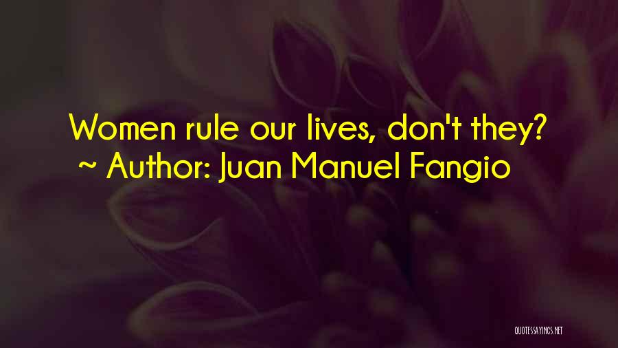 Juan Manuel Fangio Quotes: Women Rule Our Lives, Don't They?